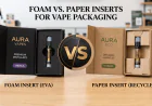Foam vs. Paper Inserts for Vape Packaging: Cost, Weight & Logistics