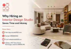 Why Hiring an Interior Design Studio Saves Time and Money