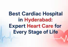 Best Cardiac Hospital in Hyderabad: Expert Heart Care for Every Stage of Life