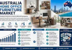 Australia Home Office Furniture Market: Why Ergonomics Has Become Every Remote Worker's Priority