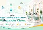 How to Manage a Multi-Location Salon Without the Chaos