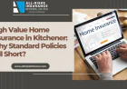 High Value Home Insurance in Kitchener: Why Standard Policies Fall Short?