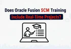 Does Oracle Fusion SCM Training Include Real-Time Projects?