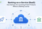 Banking-as-a-Service (BaaS): How Startups Are Launching Fintech Products Without a Banking License