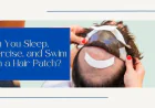 Can You Sleep, Exercise, and Swim with a Hair Patch?