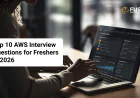 AWS Interview Preparation: Top 10 Questions for Freshers