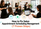 How to Fix Salon Appointment Scheduling Management (7 Proven Steps)