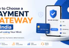 How to Choose a Payment Gateway in India Without Losing Your Mind