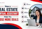 How a Real Estate Virtual Assistant Helps You Close More Deals