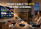 From Cable to IPTV in One Evening