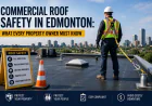 Commercial Roof Safety in Edmonton: What Every Property Owner Must Know