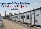 Temporary Office Solutions for Industrial Projects in India: Get Your Site Operational Faster