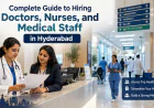 Complete Guide to Hiring Doctors, Nurses, and Medical Staff in Hyderabad