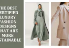 The Best Certified Luxury Fashion Designs that Are More Sustainable