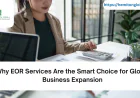 Why EOR Services Are the Smart Choice for Global Business Expansion