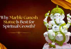 Why Marble Ganesh Statue Is Best for Spiritual Growth?