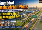 Sambhal Industrial Plots on Ganga Expressway: Is This UP's Next Big Industrial Bet?