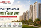 Property Investment in Greater Noida West: A Smart Choice for Modern Homebuyers