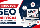 Outsource SEO Services to Grow Your Digital Presence