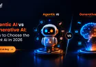 Agentic AI vs Generative AI: How to Choose the Right AI in 2026