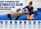 How to Maintain Your Gymnastics Beam for Long-Lasting Performance