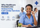 Why Healthcare Providers Are Outsourcing Call Center Services in 2026
