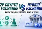 P2P Crypto Exchange vs Hybrid Exchange: Which Business Model Wins in 2026?