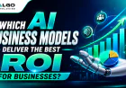 Which AI Business Models Deliver the Best ROI for Businesses?