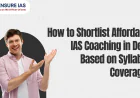 How to Shortlist Affordable IAS Coaching in Delhi Based on Syllabus Coverage?