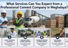 What Services Can You Expect from a Professional Cement Company in Meghalaya?