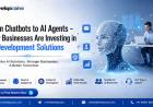 From Chatbots to AI Agents - Why Businesses Are Investing in AI Development Solutions