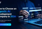 How to Choose an Agentic AI Development Company in 2026