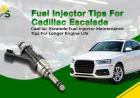 Cadillac Escalade Fuel Injector Maintenance Tips for Longer Engine Life