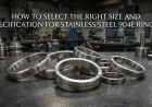 How to Select the Right Size and Specification for Stainless Steel 904L Rings