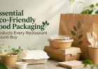 Essential Eco-Friendly Food Packaging Products Every Restaurant Should Buy