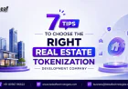 7 Tips to Choose the Right Real Estate Tokenization Development Company