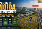 Plots in Noida (Sector 76): The Buyer's Guide No One Tells You