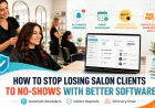 How to Stop Losing Salon Clients to No-Shows With Better Software
