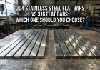 304 Stainless Steel Flat Bars vs 316: Which to Choose?