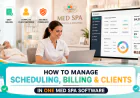 How to Manage Scheduling, Billing & Clients in One Med Spa Software