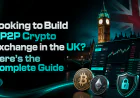 Looking to Build a P2P Crypto Exchange in the UK? Here's the Complete Guide