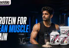 Why Protein for Lean Muscle Gain Is Essential | Getmymettle