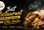 Best Restaurant Near Me in Hyderabad – Visit Elite Arabia