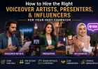 How to Hire the Right Voiceover Artists, Presenters, and Influencers for Your Next Campaign