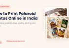 How to Print Polaroid Photos Online in India — Complete Guide