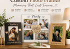 Why Custom Photo Frames Are the Perfect Way to Preserve Your Precious Memories