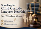 Searching for Child Custody Lawyers Near Me? Start With a Local Advocate