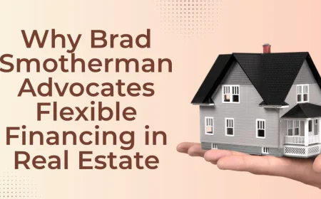 Why Brad Smotherman Advocates Flexible Financing in Real Estate