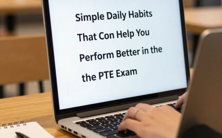 Simple Daily Habits That Can Help You Perform Better in the PTE Exam