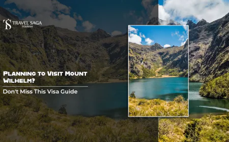 Planning to Visit Mount Wilhelm? Don't Miss This Visa Guide